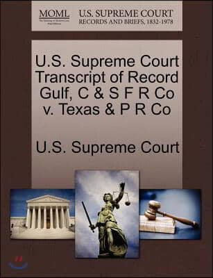 U.s. Supreme Court Transcript of Record Gulf, C &amp; S F R Co V. Texas &amp; P R Co