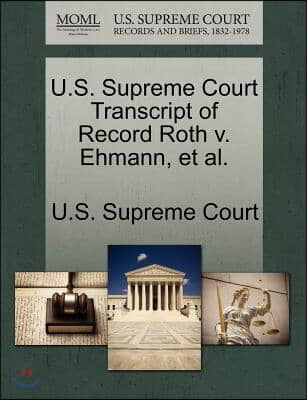 U.s. Supreme Court Transcript of Record Roth V. Ehmann, Et Al.