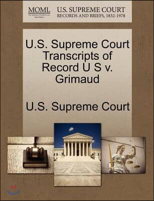 U.s. Supreme Court Transcripts of Record U S V. Grimaud