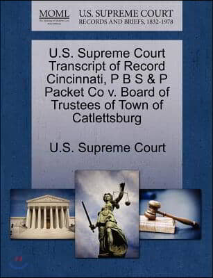 U.s. Supreme Court Transcript of Record Cincinnati, P B S & P Packet Co V. Board of Trustees of Town of Catlettsburg