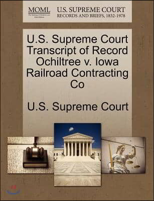 U.s. Supreme Court Transcript of Record Ochiltree V. Iowa Railroad Contracting Co