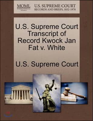 U.s. Supreme Court Transcript of Record Kwock Jan Fat V. White