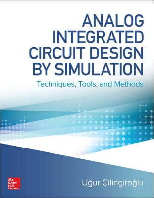 Analog Integrated Circuit Design by Simulation: Techniques, Tools, and Methods