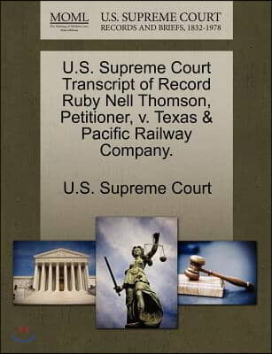 U.s. Supreme Court Transcript of Record Ruby Nell Thomson, Petitioner, V. Texas &amp; Pacific Railway Company.