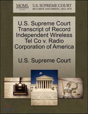 U.s. Supreme Court Transcript of Record Independent Wireless Tel Co V. Radio Corporation of America