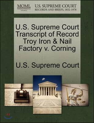 U.s. Supreme Court Transcript of Record Troy Iron &amp; Nail Factory V. Corning