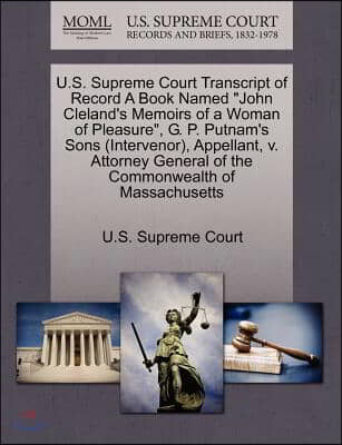 U.S. Supreme Court Transcript of Record a Book Named &quot;John Cleland&#39;s Memoirs of a Woman of Pleasure,&quot; G. P. Putnam&#39;s Sons (Intervenor), Appellant, V.