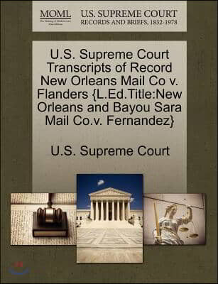 U.s. Supreme Court Transcripts of Record New Orleans Mail Co V. Flanders {l.ed.title