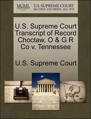 U.s. Supreme Court Transcript of Record Choctaw, O &amp; G R Co V. Tennessee