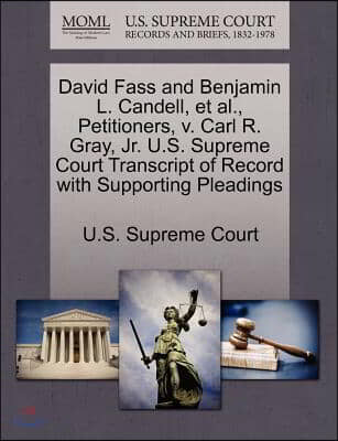 David Fass and Benjamin L. Candell, Et Al., Petitioners, V. Carl R. Gray, Jr. U.s. Supreme Court Transcript of Record With Supporting Pleadings