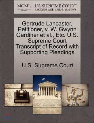 Gertrude Lancaster, Petitioner, V. W. Gwynn Gardiner et al., Etc. U.S. Supreme Court Transcript of Record with Supporting Pleadings