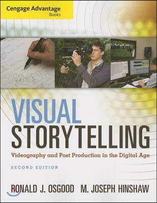 Cengage Advantage Books: Visual Storytelling: Videography and Post Production in the Digital Age