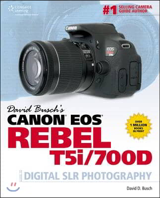 David Busch&#39;s Canon EOS Rebel T5i/700D Guide to Digital SLR Photography