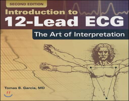 Introduction to 12-Lead Ecg: The Art of Interpretation: The Art of Interpretation