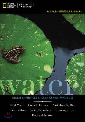 National Geographic Learning Reader Series: Water: Challenges &amp; Policy of Freshwater Use