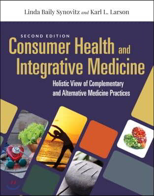 Consumer Health &amp; Integrative Medicine: A Holistic View of Complementary and Alternative Medicine Practices: A Holistic View of Complementary and Alte