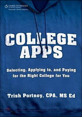 College Apps: Selecting, Applying To, and Paying for the Right College for You (Paperback)