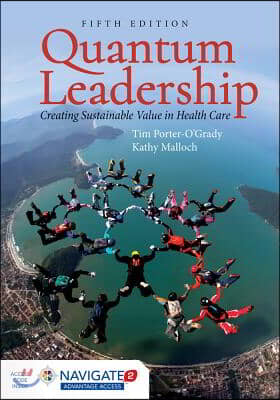 Quantum Leadership: Creating Sustainable Value in Health Care: Creating Sustainable Value in Health Care