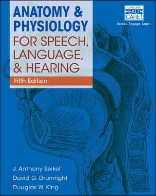 Anatomy &amp; Physiology for Speech, Language, and Hearing