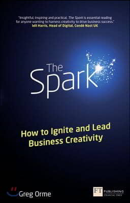The Spark: How to Ignite and Lead Business Creativity