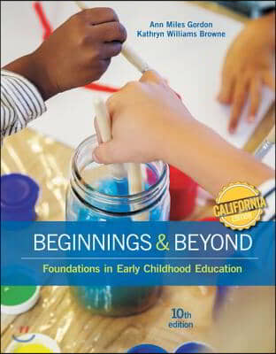 California Edition, Beginnings &amp; Beyond: Foundations in Early Childhood Education