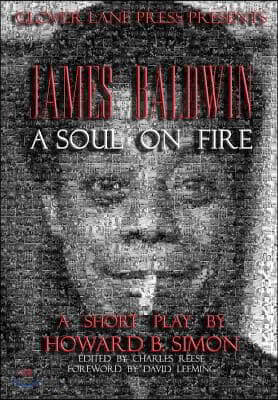 James Baldwin a Soul on Fire a Short Play by Howard B. Simon