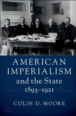 American Imperialism and the State, 1893-1921