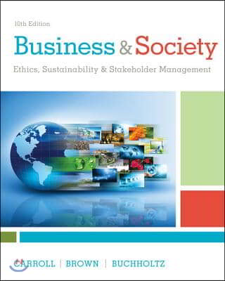 Business &amp; Society: Ethics, Sustainability &amp; Stakeholder Management