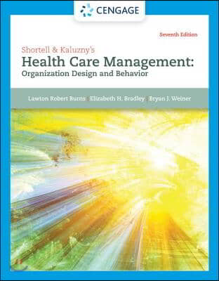 Shortell &amp; Kaluzny&#39;s Health Care Management: Organization Design and Behavior
