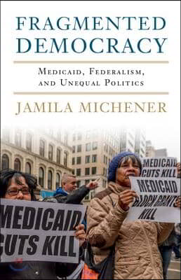 Fragmented Democracy: Medicaid, Federalism, and Unequal Politics