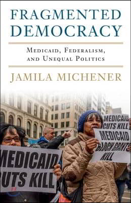 Fragmented Democracy: Medicaid, Federalism, and Unequal Politics