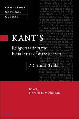 Kant&#39;s Religion Within the Boundaries of Mere Reason: A Critical Guide