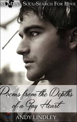 Poems from the Depths of a Gay Heart (hardcover): One Man's Soul-Search For Love