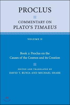 Proclus: Commentary on Plato's Timaeus: Volume 2, Book 2: Proclus on the Causes of the Cosmos and its Creation