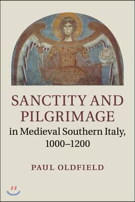 Sanctity and Pilgrimage in Medieval Southern Italy, 1000-1200