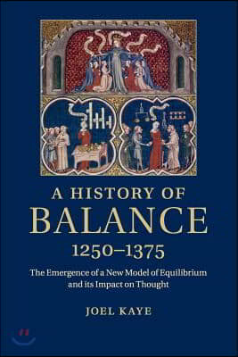 A History of Balance, 1250-1375: The Emergence of a New Model of Equilibrium and Its Impact on Thought