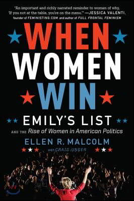 When Women Win: Emily&#39;s List and the Rise of Women in American Politics