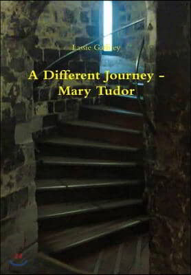 A Different Journey - Mary Tudor