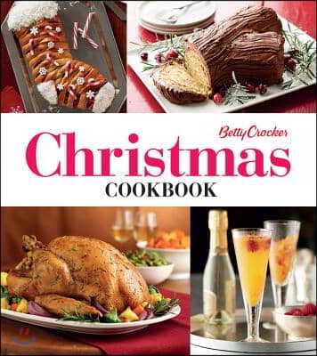 Betty Crocker Christmas Cookbook: Easy Appetizers - Festive Cocktails - Make-Ahead Brunches - Christmas Dinners - Food Gifts