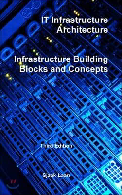 IT Infrastructure Architecture - Infrastructure Building Blocks and Concepts Third Edition