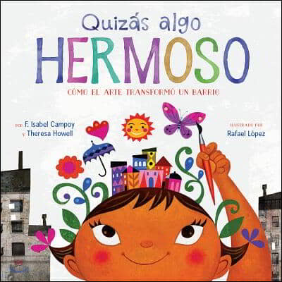 Quizas Algo Hermoso: Como El Arte Transformo Un Barrio (Maybe Something Beautiful Spanish Edition)