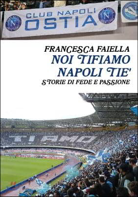 Noi Tifiamo Napoli Tie&#39; Storie Di Fede E Passione