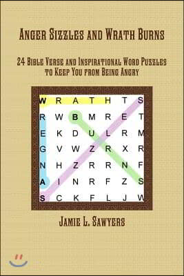 Anger Sizzles and Wrath Burns: 24 Bible Verse and Inspirational Word Puzzles to Keep You from Being Angry