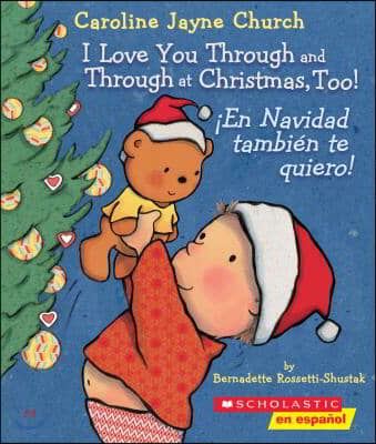 I Love You Through and Through at Christmas, Too! / ¡En Navidad Tambien Te Quiero! (Bilingual)