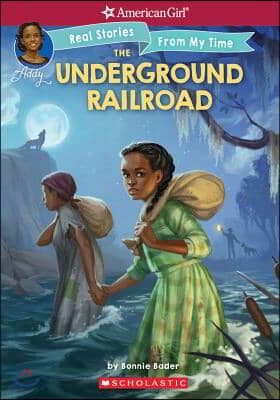 The Underground Railroad (American Girl: Real Stories from My Time), Volume 1