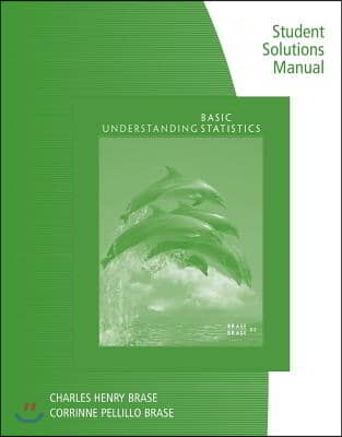 Student Solutions Manual for Brase/Brase&#39;s Understanding Basic Statistics, 8th