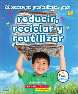 10 Cosas Que Puedes Hacer Para Reducir, Reciclar Y Reutilizar (Rookie Star: Make a Difference)