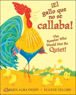 ¡El Gallo Que No Se Callaba! / The Rooster Who Would Not Be Quiet! (Bilingual)