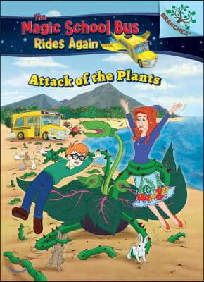 Attack of the Plants (the Magic School Bus Rides Again #5) (Library Edition), 5: A Branches Book