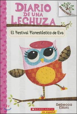 Diario de Una Lechuza #1: El Festival Florestástico de Eva (Eva's Treetop Festival): Volume 1